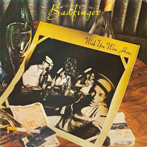 Badfinger - Wish You Were Here