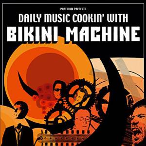 Bikini Machine - Daily Music Cookin' With Bikini Machine