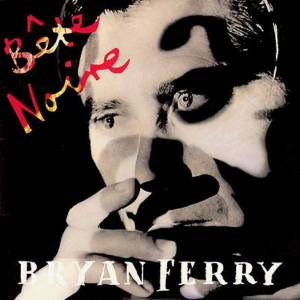 Bryan Ferry - B^ete Noire
