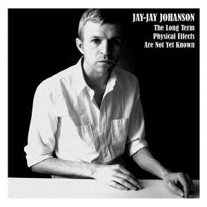 Jay-Jay Johanson - The Long Term Physical Effects Are Not Yet Known
