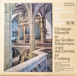 Johann Sebastian Bach - Bachs Orgelwerke Auf Silbermannorgeln 15/16: Christoph Albrecht An Der Grossen Silbermannorgel Des Domes Zu Freiberg