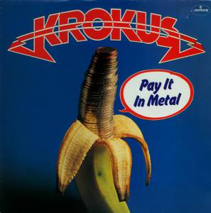 Krokus - Pay It In Metal