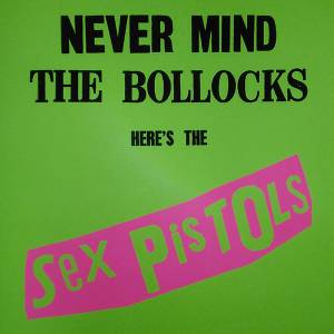 Sex Pistols - Never Mind The Bollocks, Heres The Sex Pistols