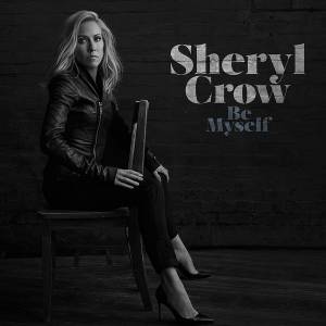 SHERYL CROW - BE MYSELF