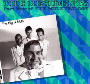 The Residents - The Big Bubble (Part Four Of The Mole Trilogy)