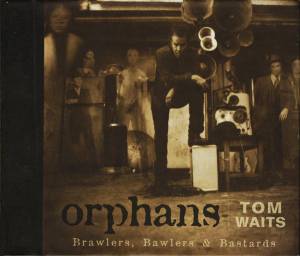 Tom Waits - Orphans: Brawlers, Bawlers & Bastards