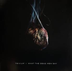 Trivium - What The Dead Men Say
